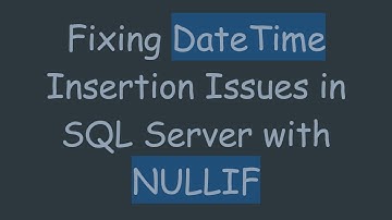 Fixing DateTime Insertion Issues in SQL Server with NULLIF