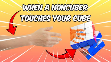 When A Non-Cuber Touches Your Cubes