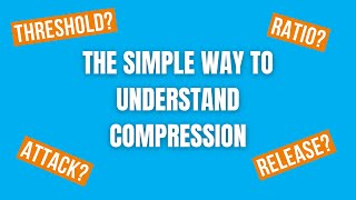 The Simple Way of Understanding Compression in Mixing (FINALLY!)