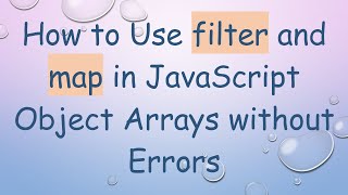 How to Use filter and map in JavaScript Object Arrays without Errors