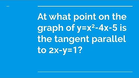 At what point on the graph of y = x² - 4x - 5 is the tangent parallel to 2x - y = 1?