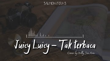 Juicy Luicy – Tak terbaca (Lirik video) | Cover by Billy Joe Ava| SALMON FOLKS