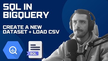 BIGQUERY SQL TUTORIAL - Create a dataset and load a CSV