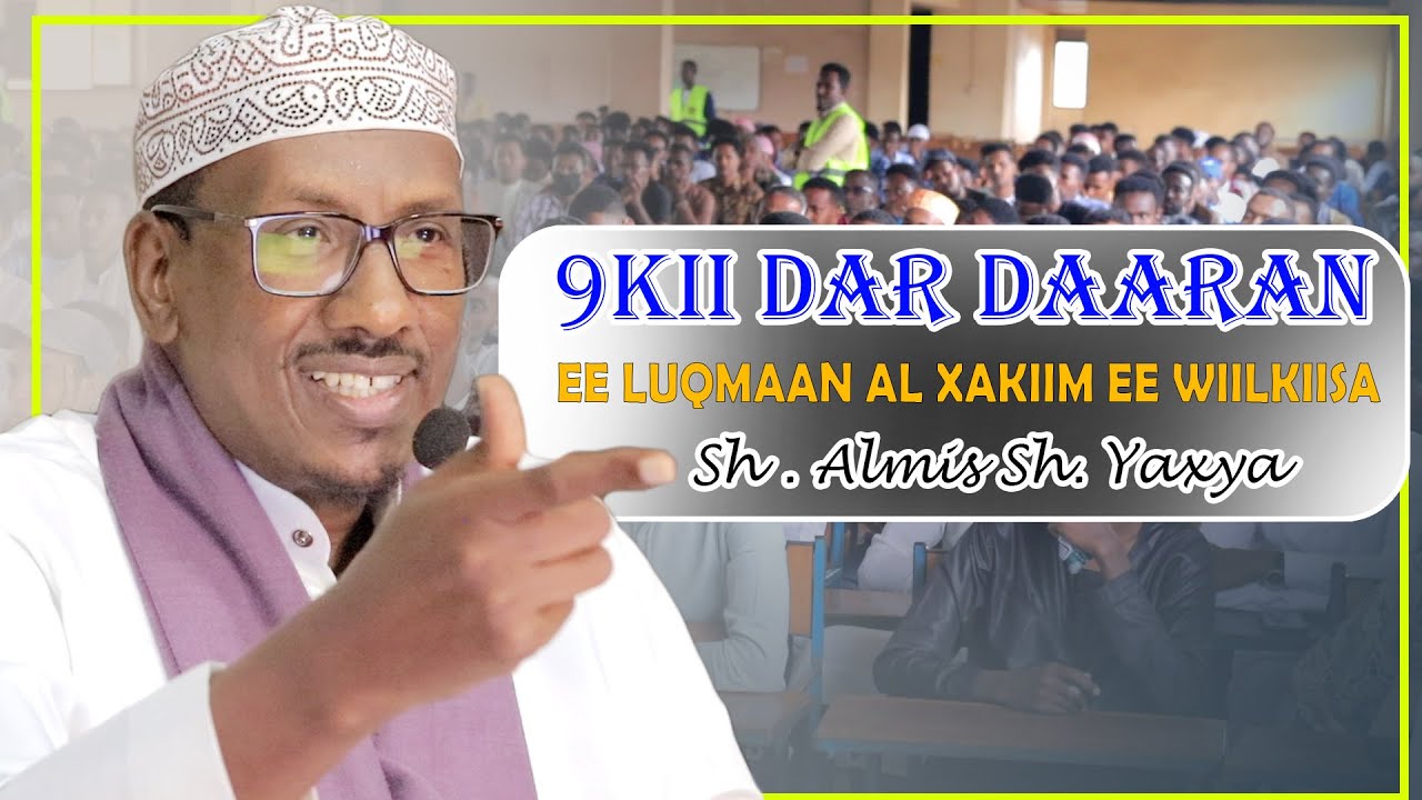 9KII DAR DAARAN EE LUQMAAN AL XAKIIM EE WIILKIISA || Sh Almis Sh Yaxye