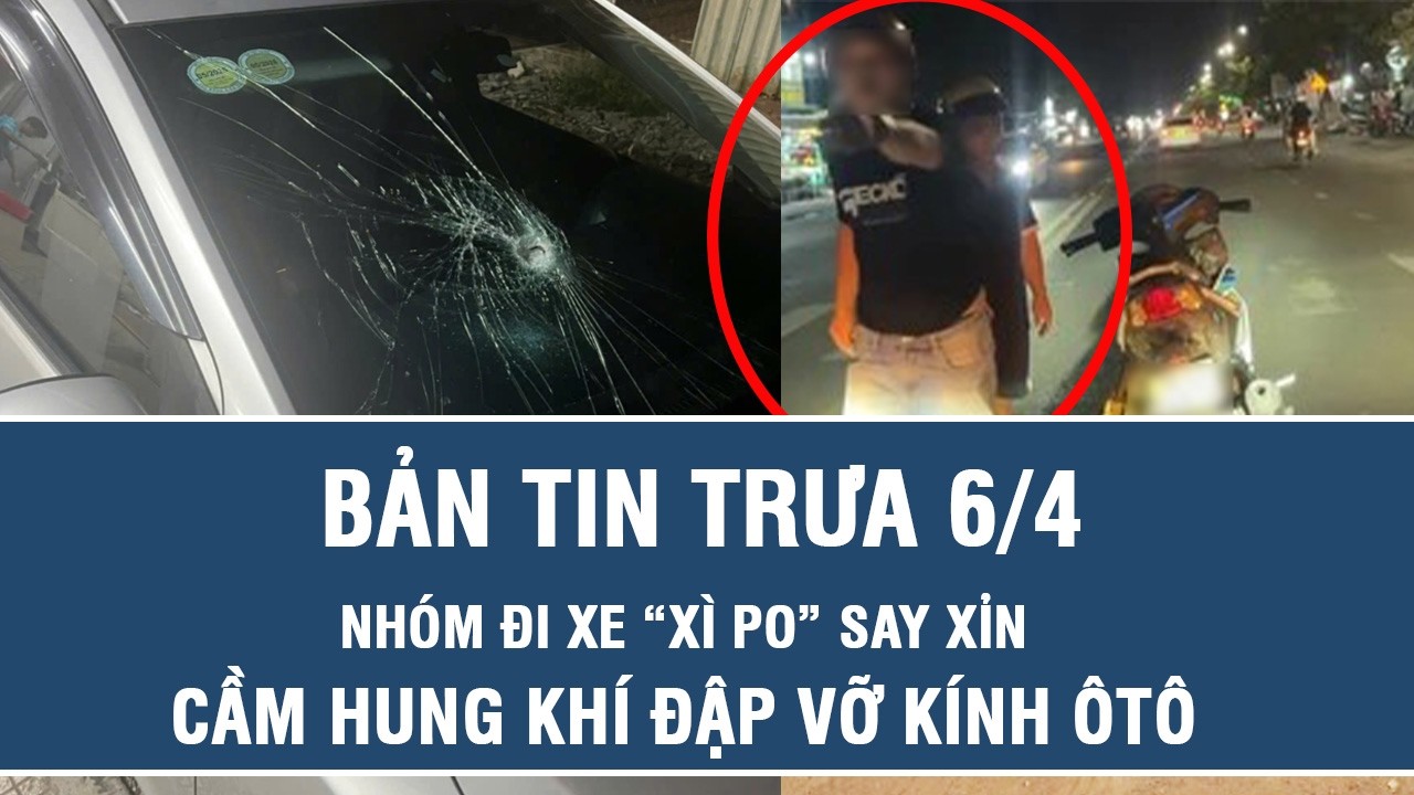 Trưa 6/4: Phẫn nộ nhóm đi xe “xì po” say xỉn, cầm hung khí đập vỡ kính ôtô ở Vĩnh Long