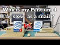 Why is my pentium 4 so slow 