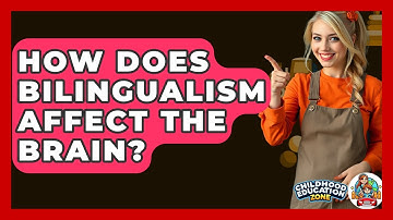 How Does Bilingualism Affect The Brain? - Childhood Education Zone
