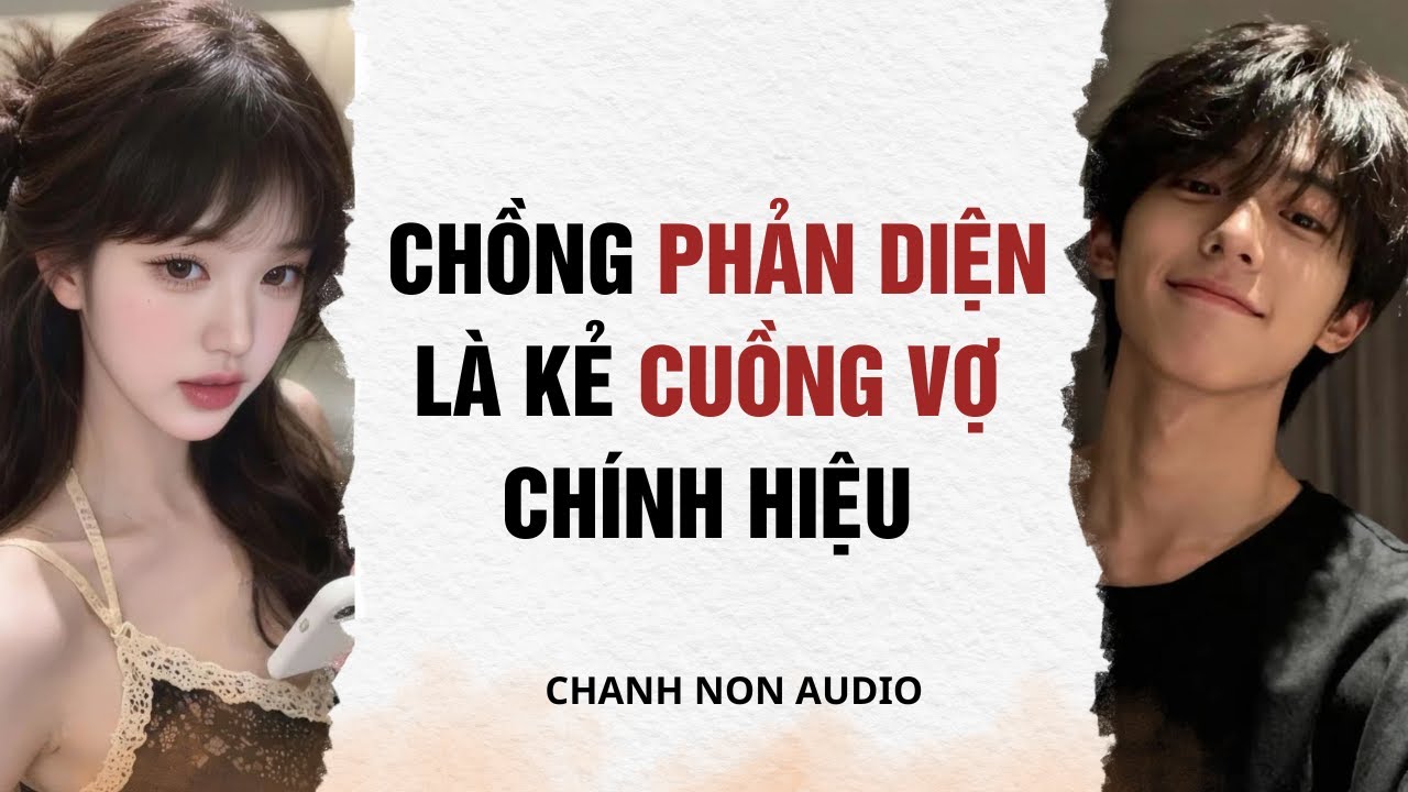 Truyện audio | Chồng Phản Diện Là Kẻ Cuồng Vợ Chính Hiệu | Chanh Non audio