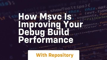 how msvc is improving your debug build performance
