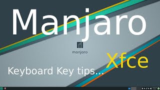 Manjaro Linux - Xfce - tips for seniors on keyboard assignments for applications.