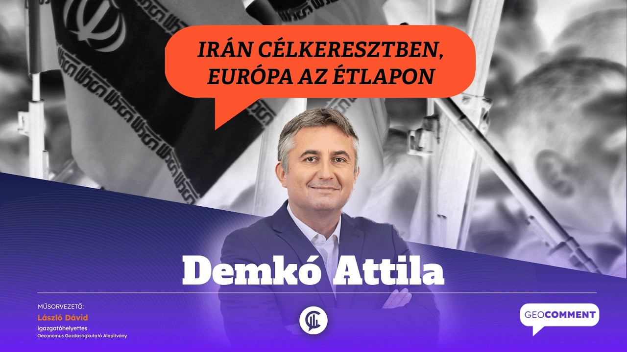 # GeoComment / Demkó Attilával: Irán célkeresztben, Európa az étlapon