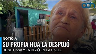 Su propia hija la despojó de su casa y la dejó en la calle