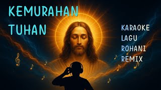 Kemurahan Tuhan || KARAOKE REMIX ROHANI 