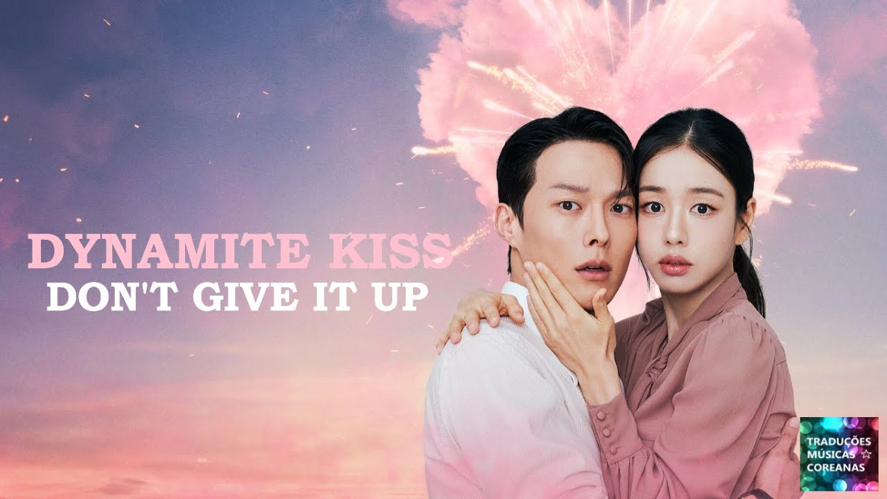 Música Don't Give It Up TRADUÇÃO PORTUGUÊS Drama Dynamite Kiss Parte 1
