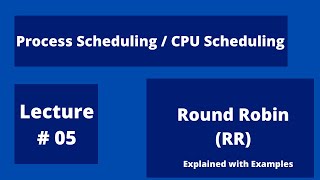 Ch # 04 Lecture # 05 Scheduling Algorithms | Round Robin (RR) | Explained with Examples Update