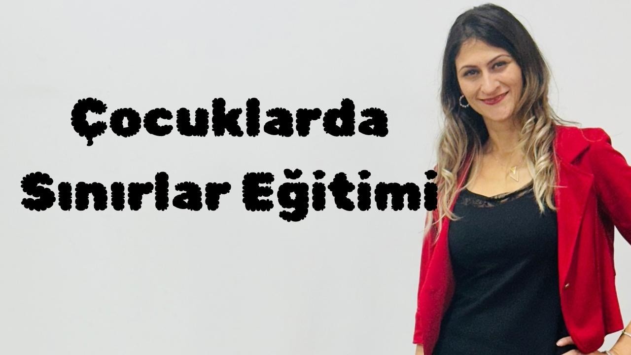 Çocuklar İçin Sınırlar Eğitimi - Uzman Gamze OĞURLU