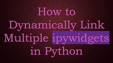 How to Dynamically Link Multiple ipywidgets in Python