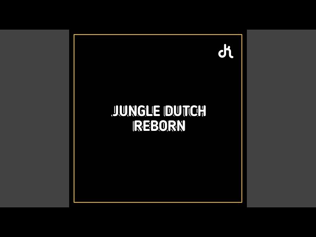 DJ JUNGLE DUTCH REBORN ON REMIX class=