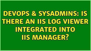 DevOps & SysAdmins: Is there an IIS log viewer integrated into IIS Manager?