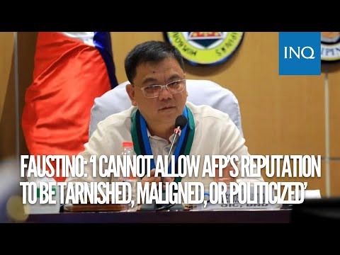 Faustino: ‘I cannot allow AFP’s reputation to be tarnished, maligned, or politicized’