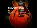 Video thumbnail of "SMOOTH JAZZ -RELAXING BACKING TRACK -Am EASY CHORD PROGRESSION"