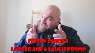 Steven Carols Larger And A Laugh Promo