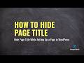 How to Hide Page Title While Setting Up a Page in WordPress