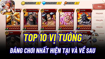 Thế Giới Hải Tặc X7 - XẾP HẠNG CÁC VỊ TƯỚNG ĐÁNG CHƠI NHẤT HIỆN TẠI VÀ VỀ SAU