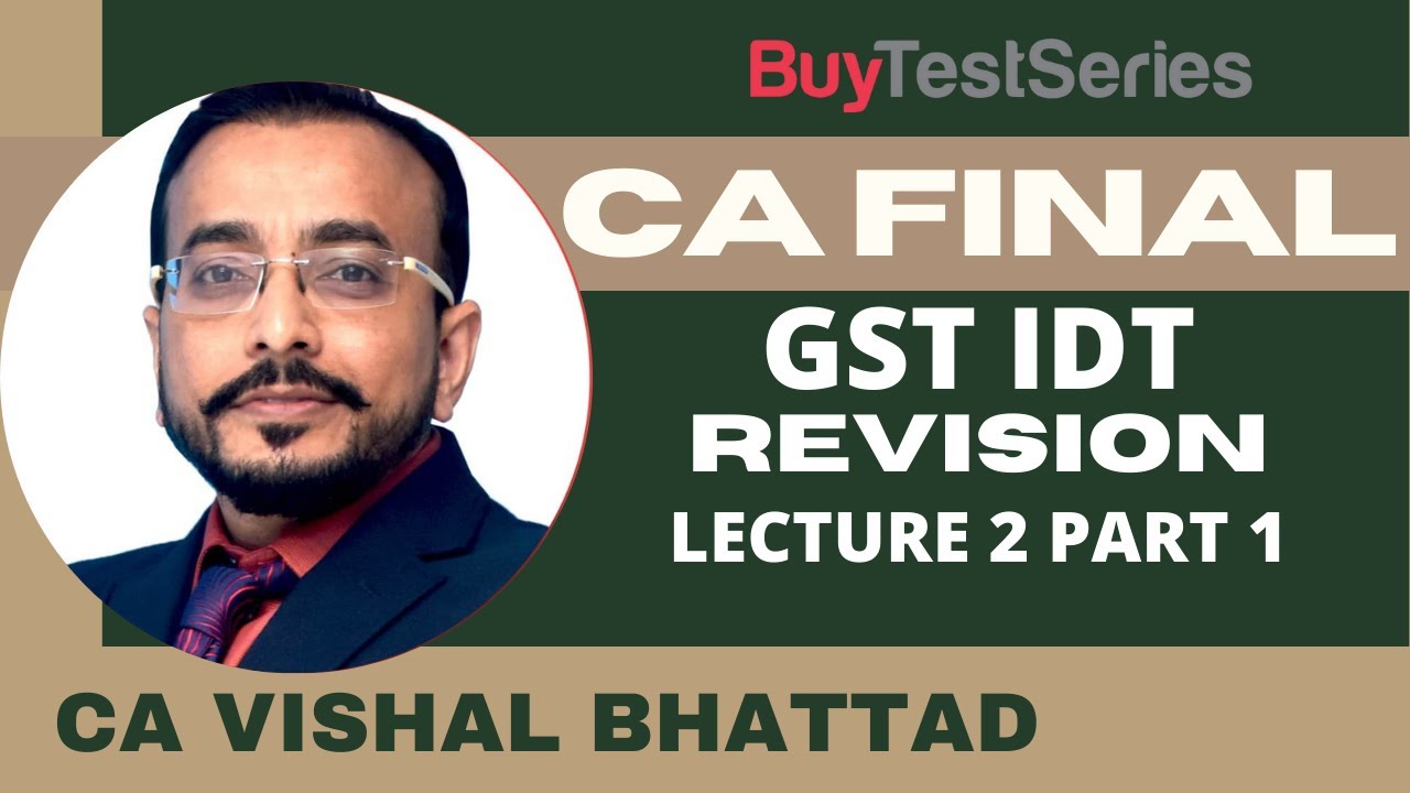 CA Final GST IDT Revision Video Lecture 2 Part 1 by CA Vishal Bhattad ...