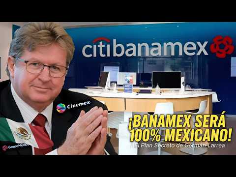 BANAMEX WILL BE 100% MEXICAN! | Germán Larrea's Secret Plan