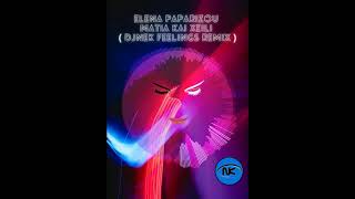 Elena Paparizou - Matia Kai Xeili  ( DjNek Feelings Remix )