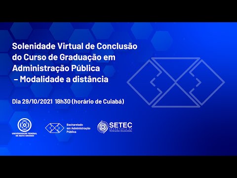 SOLENIDADE VIRTUAL DE CONCLUSÃO DO CURSO DE ADMINISTRAÇÃO PÚBLICA, BACHARELADO - UFMT/UAB
