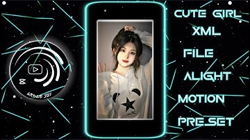 CUTE GIRL XML 😍 PRESET XML 🔥 || ALIGHT MOTION XML FILE || NEW TREND || 🥵 #xml #alightmotion