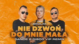 SKOLIM - Nie Dzwoń Do Mnie Mała (Dance 2 Disco VIP Remix) Resimi