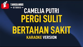 Pergi Sulit Bertahan Sakit - Camelia Putri (Karaoke)