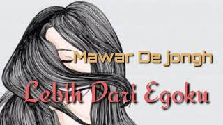 Lebih Dari Egoku (Lirik) || Mawar De Jongh