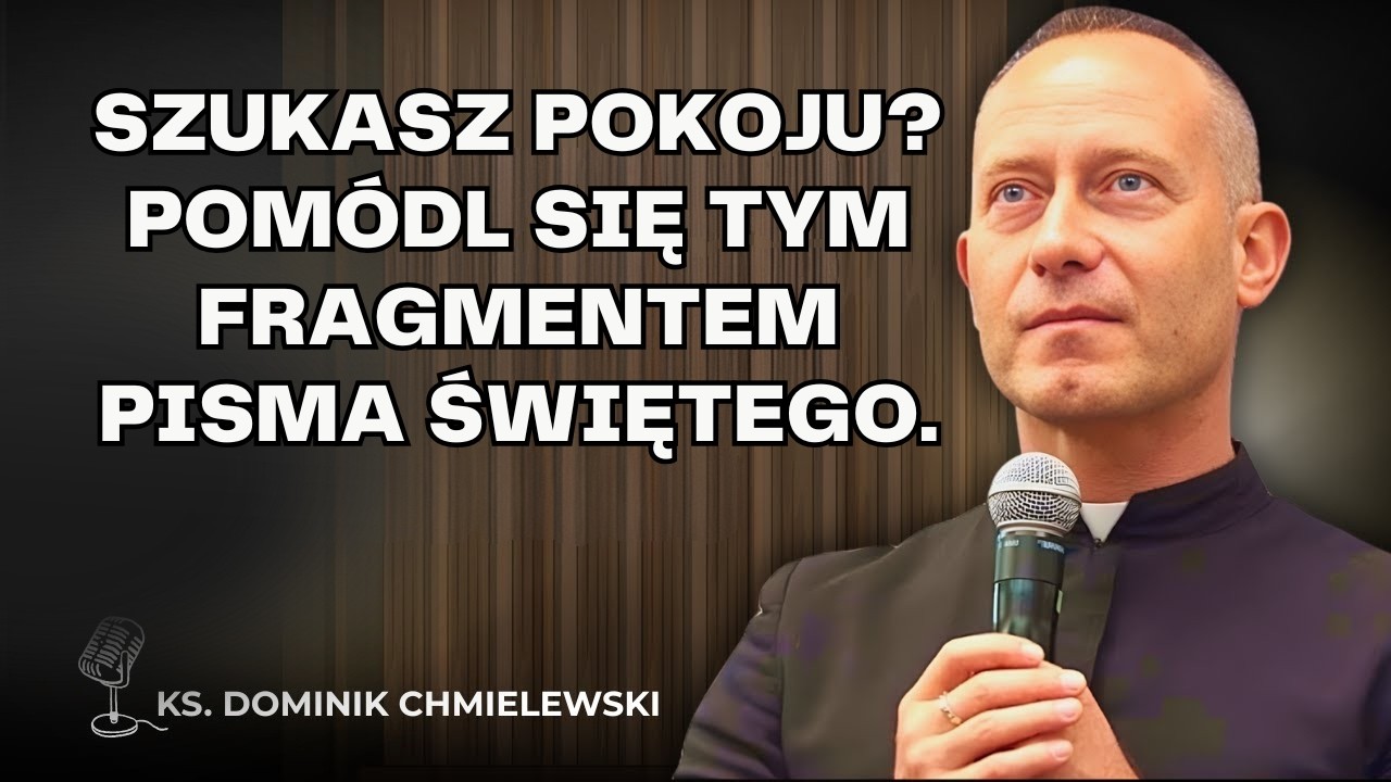 Dominik Chmielewski - Szukasz pokoju? Pomódl się tym fragmentem Pisma Świętego.