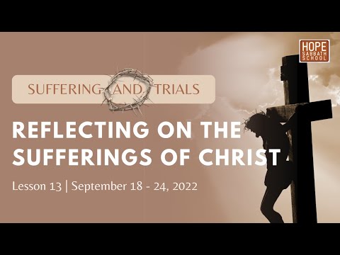 Lesson 13: Reflecting On The Sufferings Of Christ. Hope Sabbath School