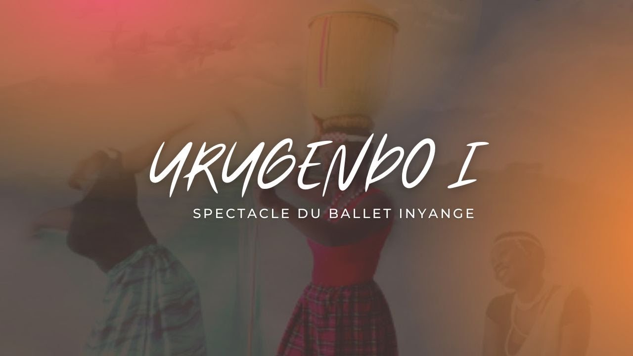 Spectacle URUGENDO I (2014) - Ballet Inyange - YouTube