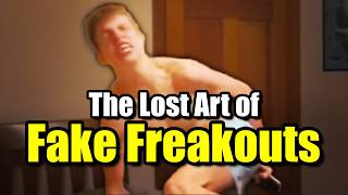 The Lost Art of Fake Freakouts