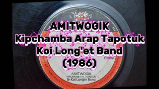 🎵 AMITWOGIK - Kipchamba Arap Tapotuk | Koi Long'et Band (1986)