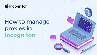 How to manage proxies in Incogniton