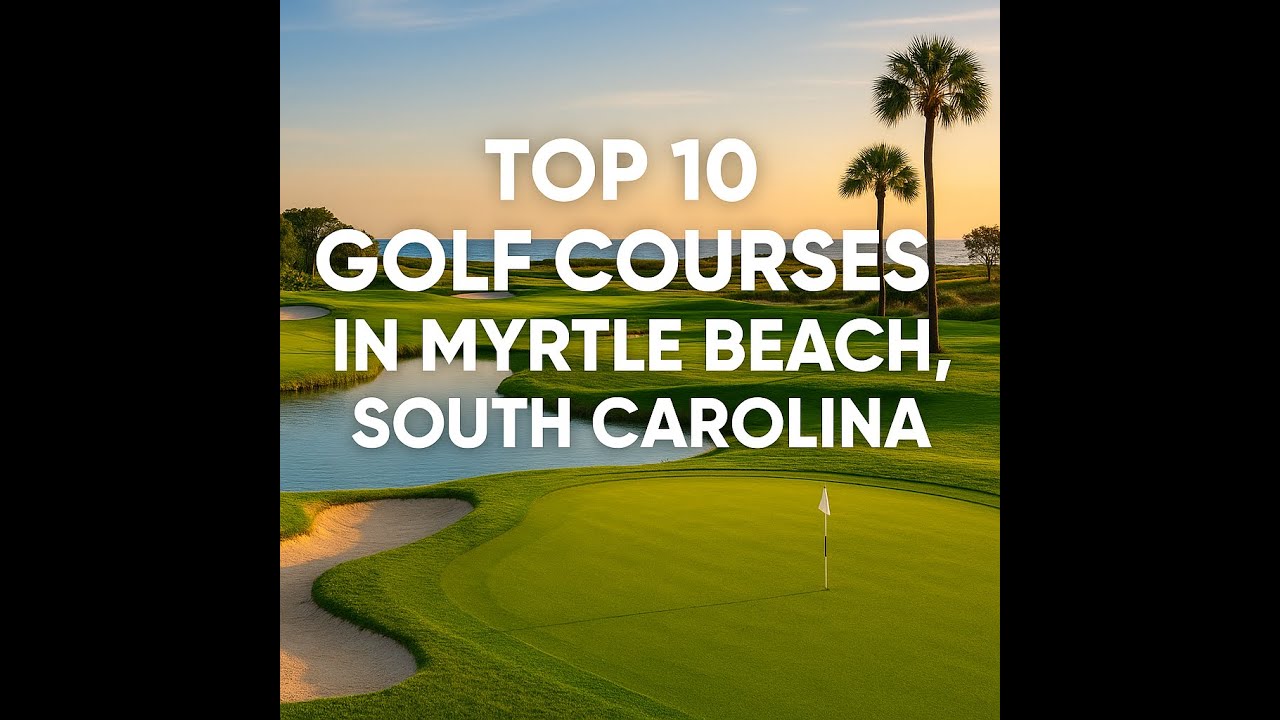 Top 10 Golf Courses in Myrtle Beach, South Carolina