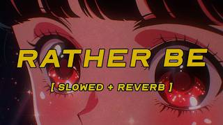clean bandit - rather be (feat. jess glynne) [ slowed + reverb ] (lyrics)