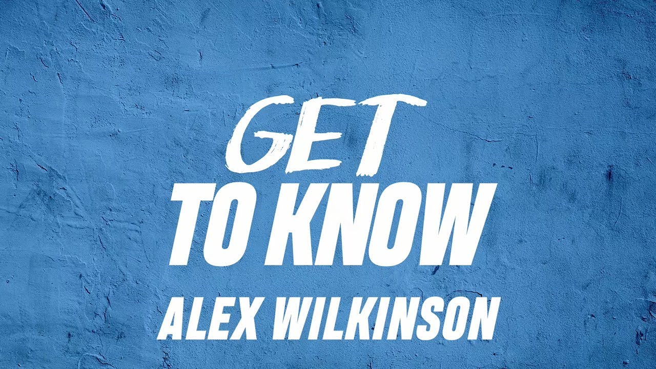 Get To Know - Alex Wilkinson
