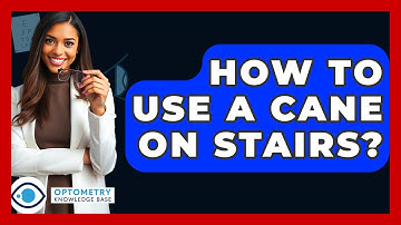 How To Use A Cane On Stairs? - Optometry Knowledge Base