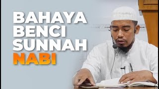 Bahaya Benci Sunnah Nabi - Ustadz Ainurrofiq, Lc