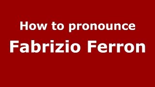 How to pronounce Fabrizio Ferron (Italian/Italy)  - PronounceNames.com