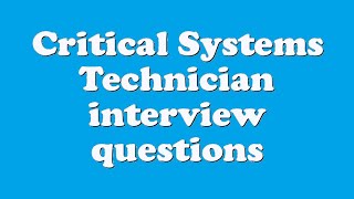 Critical Systems Technician interview questions