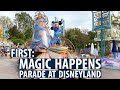 FIRST: Magic Happens Parade at Disneyland